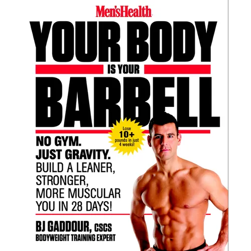 Men's Health Your Body Is Your Barbell: No Gym. Just Gravity. Build a Leaner, Stronger, More Muscular You in 28 Days!