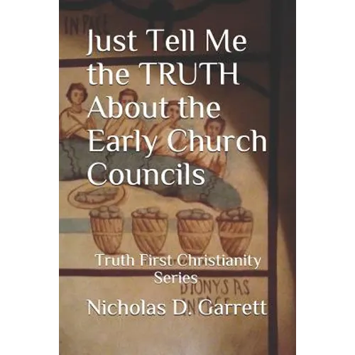Just Tell Me the Truth about the Early Church Councils
