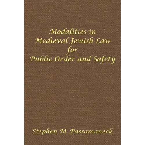 Modalities in Medieval Jewish Law for Public Order and Safety: Hebrew Union College Annual Supplements 6
