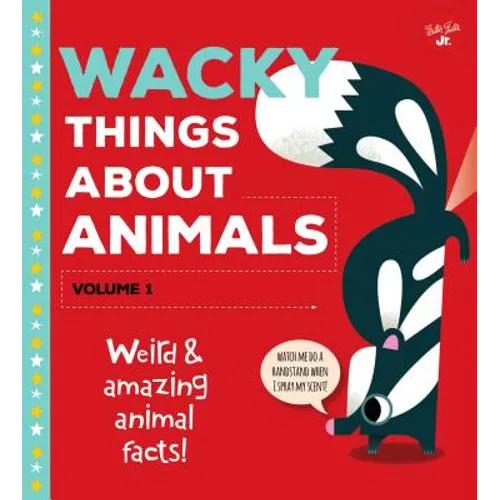 Wacky Things about Animals--Volume 1: Weird and Amazing Animal Facts!