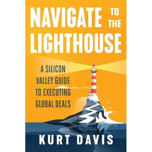 Navigate To The Lighthouse: A Silicon Valley Guide to Executing Global Deals