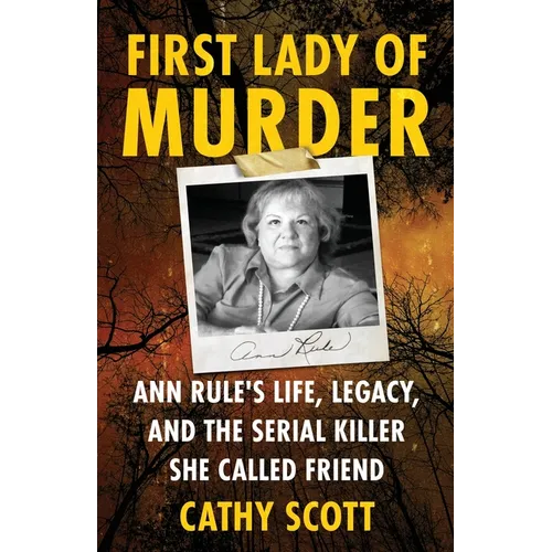 First Lady Of Murder: Ann Rule's Life, Legacy, and the Serial Killer She Called Friend
