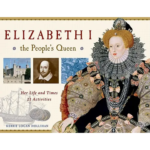 Elizabeth I, the People's Queen: Her Life and Times, 21 Activities Volume 38