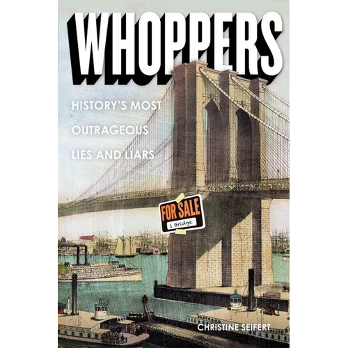 Whoppers: History's Most Outrageous Lies and Liars