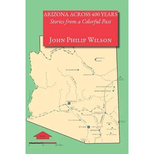 Arizona Across 400 Years, Stories from a Colorful Past