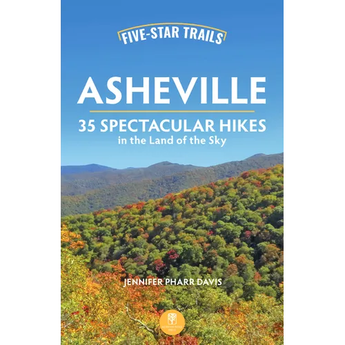 Five-Star Trails: Asheville: 35 Spectacular Hikes in the Land of the Sky