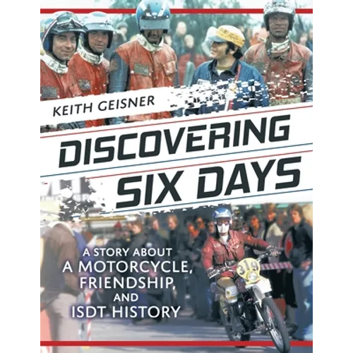 Discovering Six Days: A story about a Motorcycle, Friendship and ISDT History