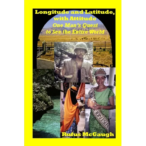 Longitude and Latitude, with Attitude: One Man's Quest to See the Entire World