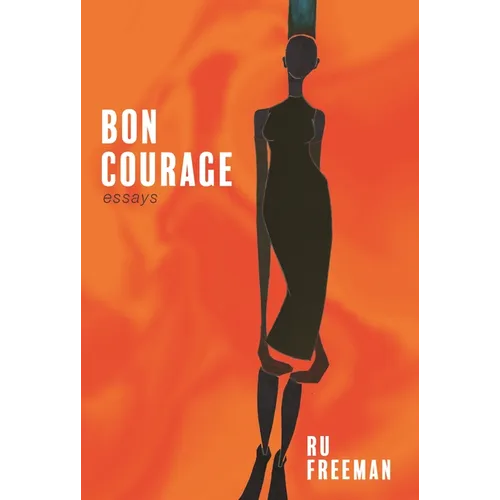 Bon Courage: Essays on Inheritance, Citizenship, and a Creative Life