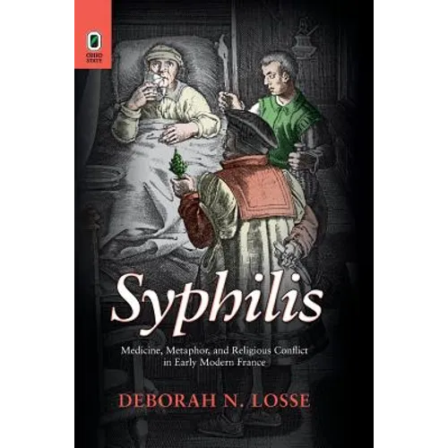 Syphilis: Medicine, Metaphor, and Religious Conflict in Early Modern France