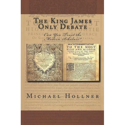 The King James Only Debate: Can You Trust the Modern Scholars?