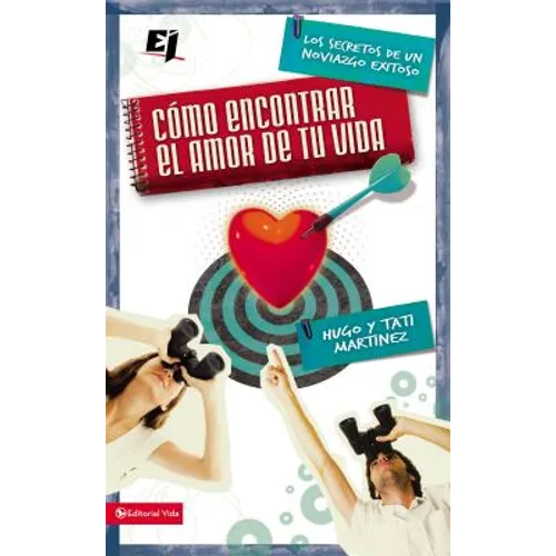 Cómo Encontrar El Amor de Tu Vida: Los Secretos de Un Noviazgo Exitoso = How to Find the Love of Your Life