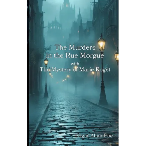 The Murders in the Rue Morgue with The Mystery of Marie Rogět