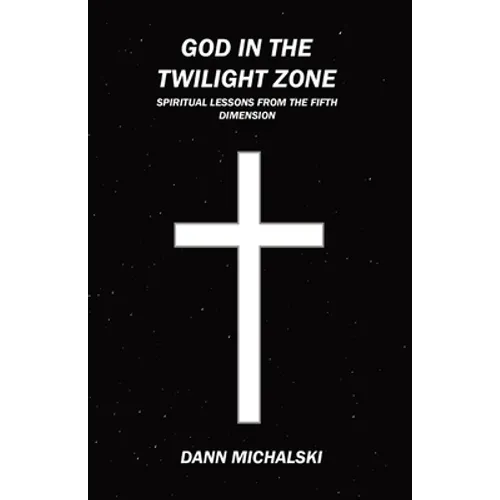 God in The Twilight Zone: Spiritual Lessons from the Fifth Dimension