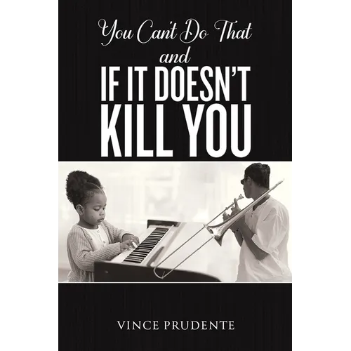 You Can't Do That and If It Doesn't Kill You