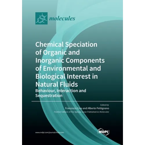 Chemical Speciation of Organic and Inorganic components of Environmental and Biological Interest in Natural Fluids: Behaviour, Interaction and Sequest