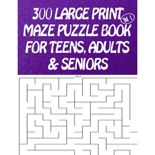 300 Large Print Maze Puzzles Book For Teens, Adults & Seniors: Large Print