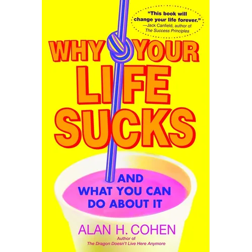 Why Your Life Sucks: And What You Can Do About It