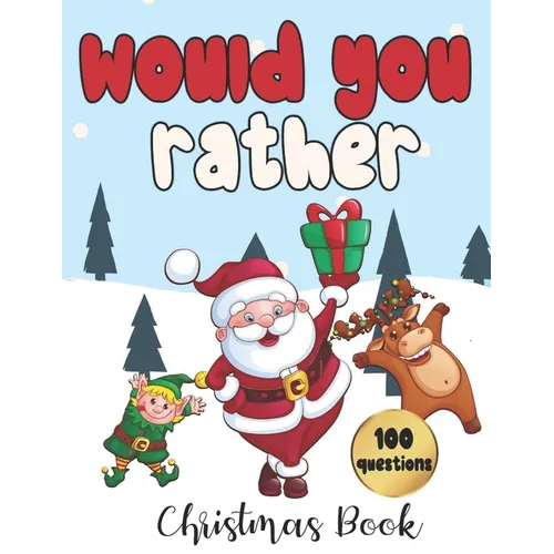 Would You Rather - 100 Christmas Questions: Game for Family and Kids Fun Activity Book for Everyone