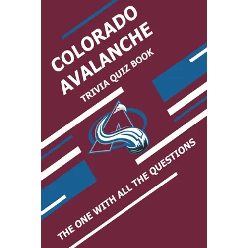 Colorado Avalanche Trivia Quiz Book: The One With All The Questions