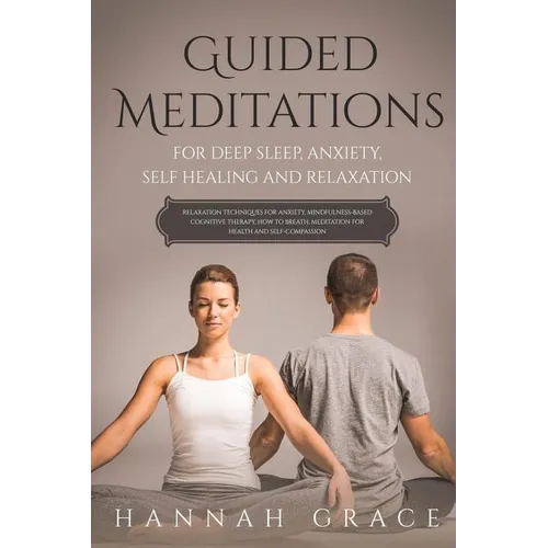 Guided Meditations for Deep Sleep, Anxiety, Self Healing and Relaxation: Relaxation Technique for Anxiety, Mindfulness-Based Cognitive Therapy, How to