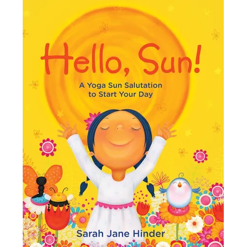 Hello, Sun!: A Yoga Sun Salutation to Start Your Day
