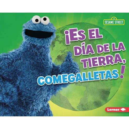 ¡Es El Día de la Tierra, Comegalletas! (It's Earth Day, Cookie Monster!)
