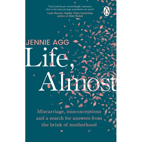 Life, Almost: Miscarriage, Misconceptions and a Search for Answers from the Brink of Motherhood