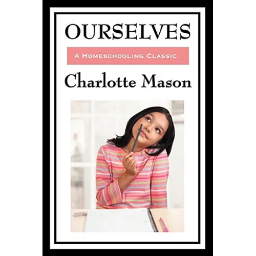 Ourselves: Volume IV of Charlotte Mason's Homeschooling Series