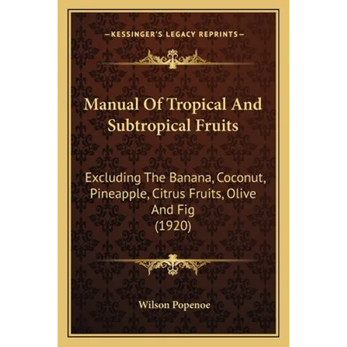 Manual Of Tropical And Subtropical Fruits: Excluding The Banana, Coconut, Pineapple, Citrus Fruits, Olive And Fig (1920)