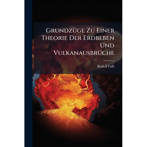 Grundzüge Zu Einer Theorie Der Erdbeben Und Vulkanausbrüche