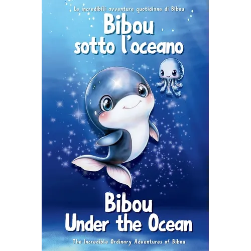 Bibou sotto l'oceano - Bibou Under the Ocean: Libro educativo bilingue italiano-inglese per bambini - English-Italian Bilingual Story for Toddlers