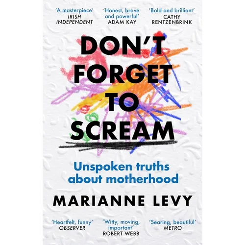 Don't Forget to Scream: Unspoken Truths about Motherhood