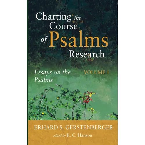 Charting the Course of Psalms Research: Essays on the Psalms, Volume 1