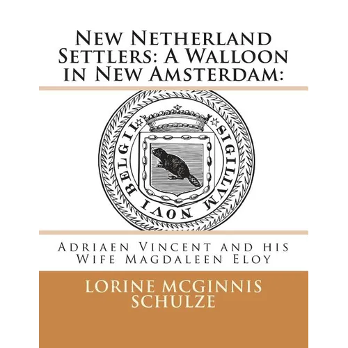 New Netherland Settlers: A Walloon in New Amsterdam: : Adriaen Vincent and his Wife Magdaleen Eloy