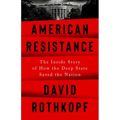 American Resistance: The Inside Story of How the Deep State Saved the Nation