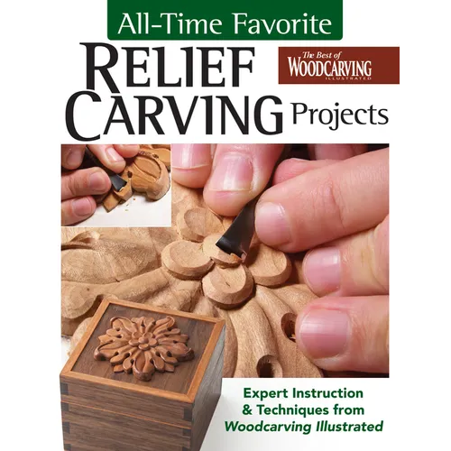 All-Time Favorite Relief Carving Projects: Expert Instruction and Techniques from Woodcarving Illustrated