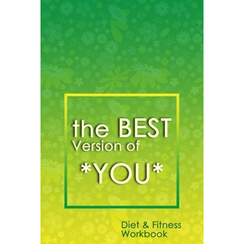 The Best Version of You: A 90-Day Diet & Fitness Tracker: Monitor your fitness and plan your meals and excersizes and regain control over your health!
