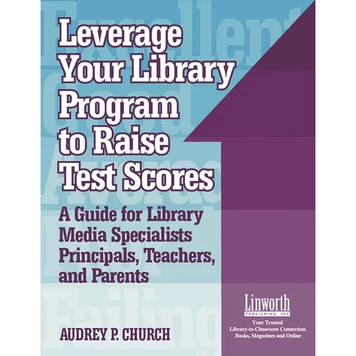 Leverage Your Library Program to Help Raise Test Scores: A Guide for Library Media Specialists, Principals, Teachers, and Parents