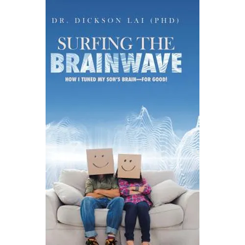 Surfing the BrainWave: How I Tuned My Son's Brain-for Good!