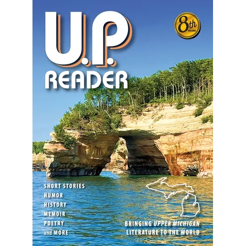 U.P. Reader -- Volume #8: Bringing Upper Michigan Literature to the World