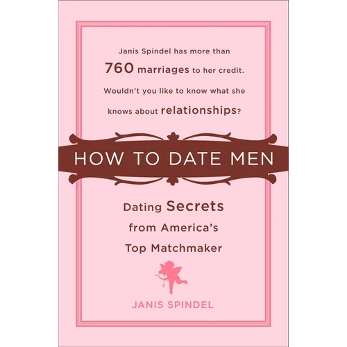 How to Date Men: Dating Secrets from America's Top Matchmaker