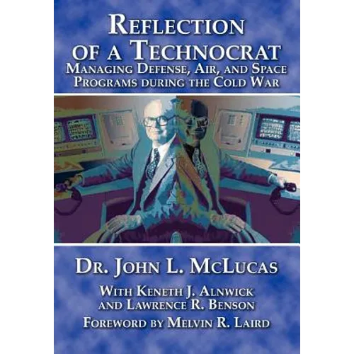 Reflections of a Technocrat: Managing Defense, Air, and Space Programs during the Cold War