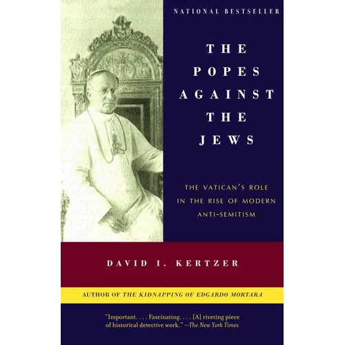 The Popes Against the Jews: The Vatican's Role in the Rise of Modern Anti-Semitism