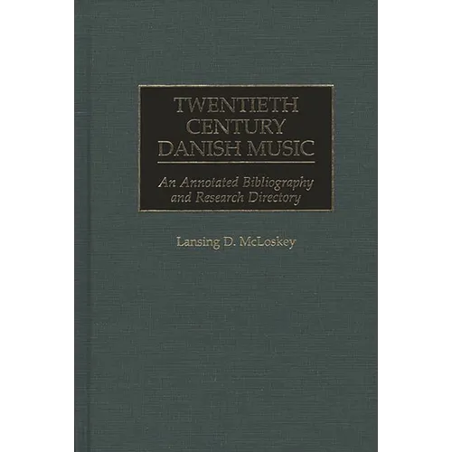 Twentieth Century Danish Music: An Annotated Bibliography and Research Directory