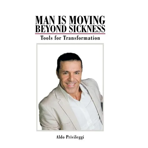Man Is Moving Beyond Sickness: Tools for Transformation