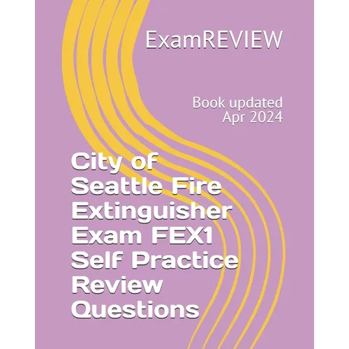 City of Seattle Fire Extinguisher Exam FEX1 Self Practice Review Questions