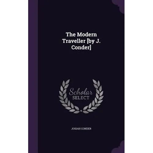 The Modern Traveller [by J. Conder]