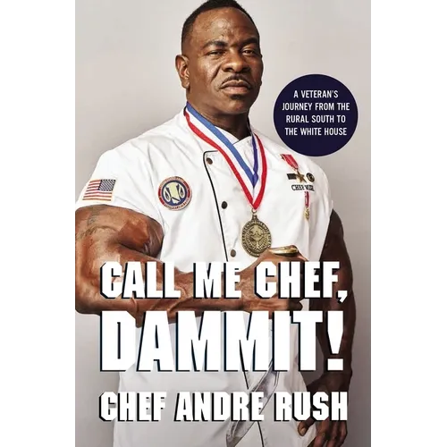 Call Me Chef, Dammit!: A Veteran's Journey from the Rural South to the White House