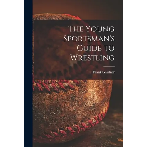 The Young Sportsman's Guide to Wrestling